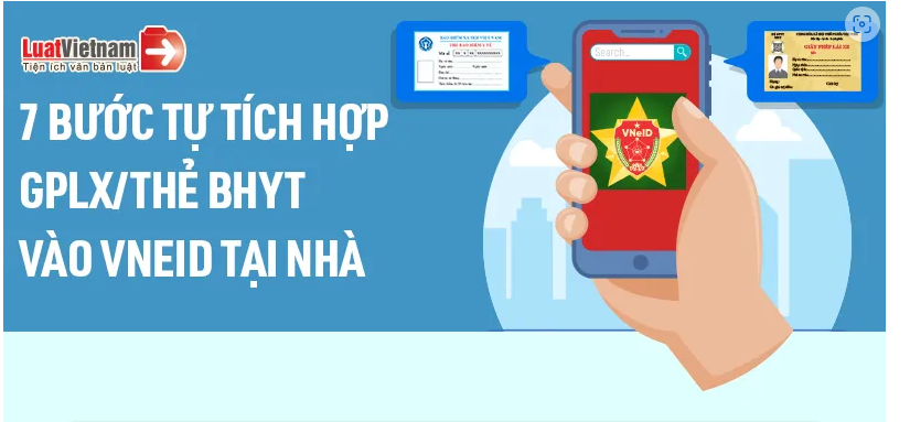 7 bước tự tích hợp GPLX/thẻ BHYT vào VNEID tại nhà