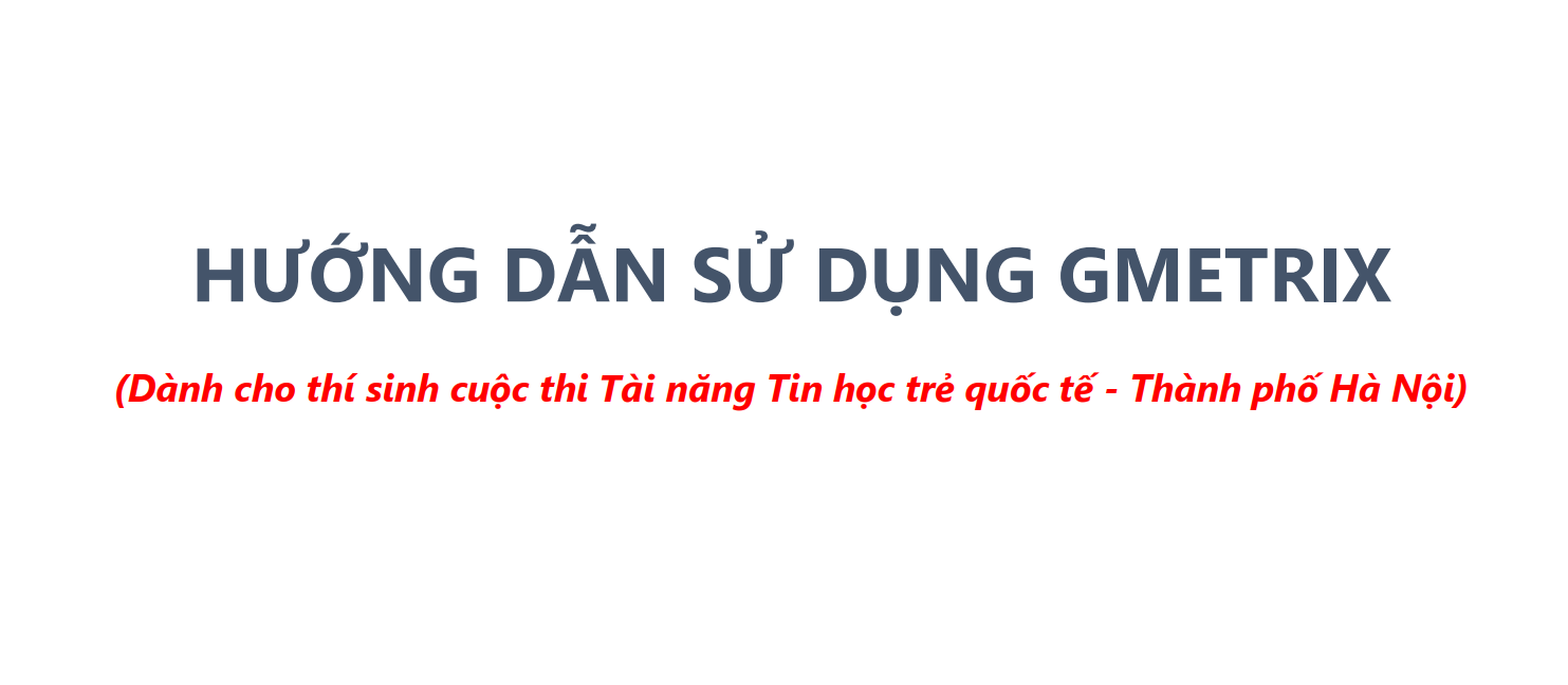 Hướng dẫn sử dụng Gmetrix Vòng loại Tin học trẻ quốc tế thành phố Hà Nội năm 2025