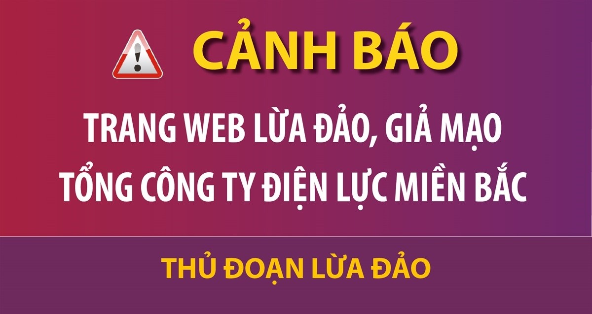 Cảnh báo trang web lừa đảo, giả mạo Tổng công ty Điện lực miền Bắc