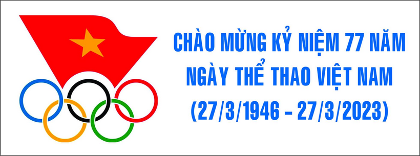 Có thể là hình ảnh về văn bản cho biết 'CHÀO MỪNG KỶ NIỆM 77 NĂM NGÀY THỂ THAO VIỆT NAM (27/3/1946 27/3/2023)'